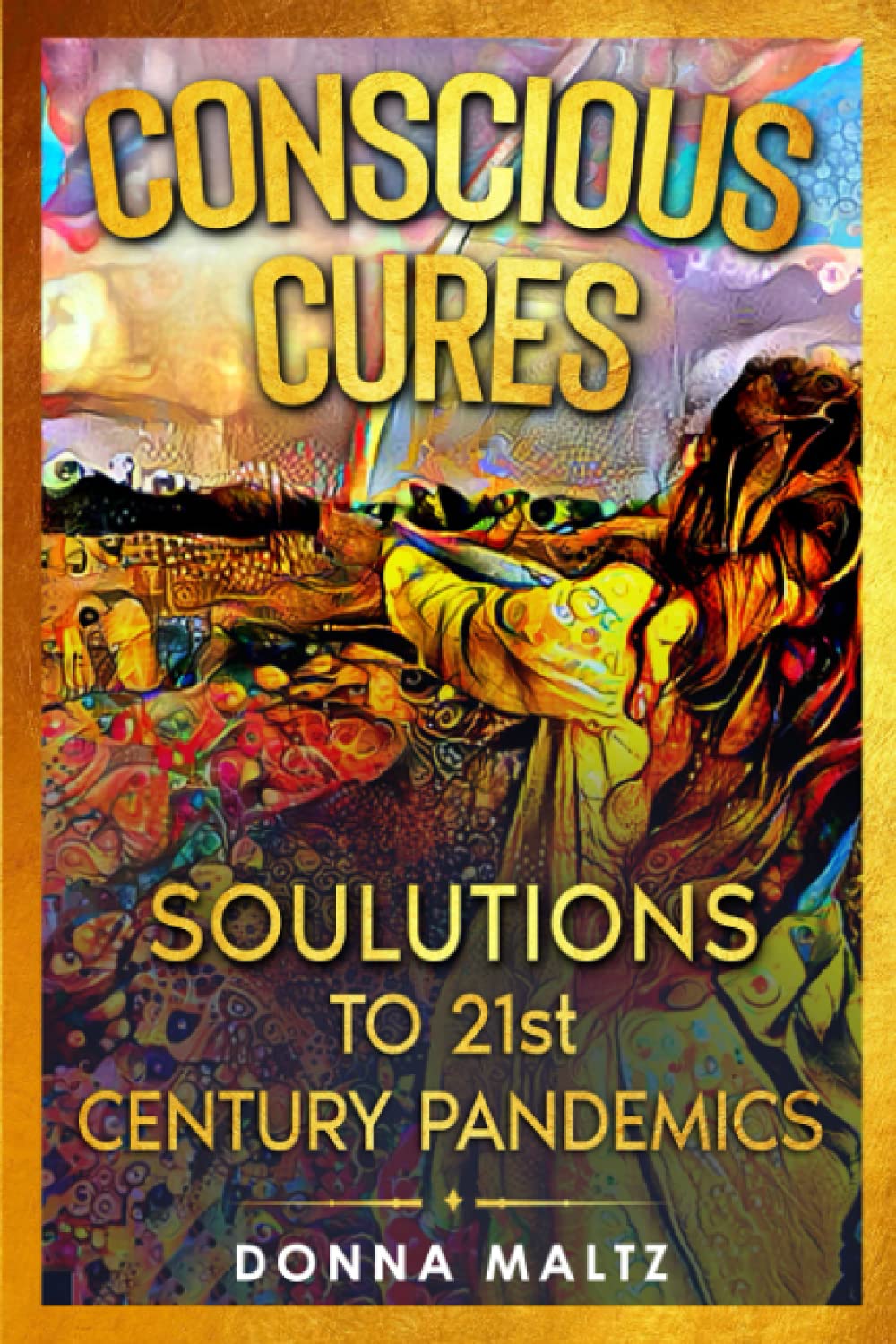 Conscious Cures: Soulutions to 21st Century Pandemics Health, Nutrition & Fitness