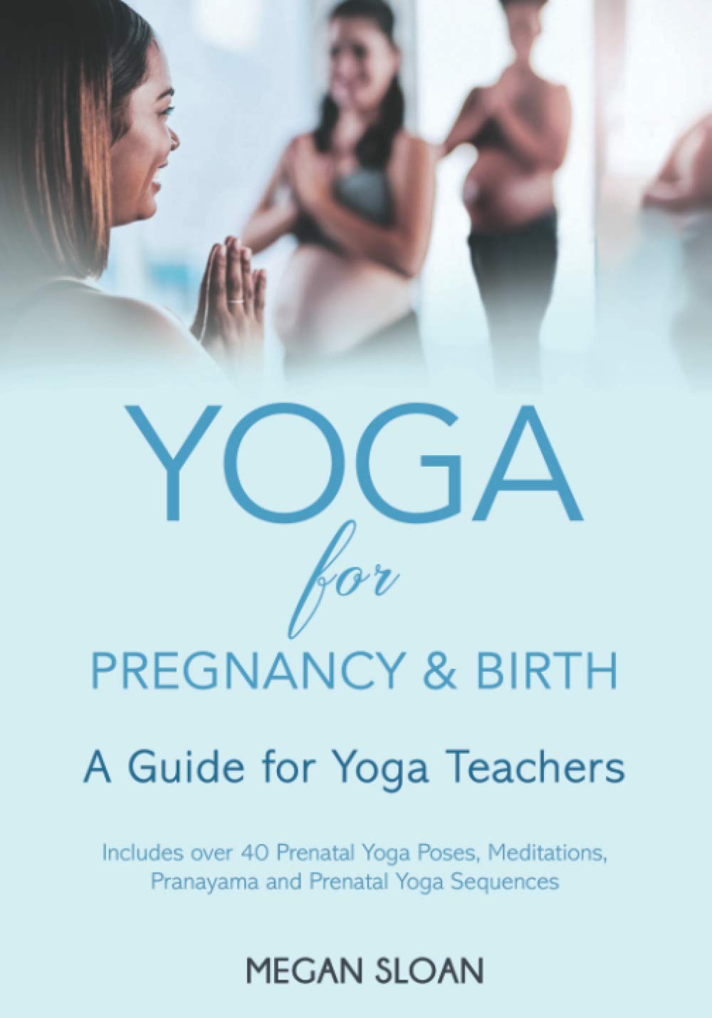 Yoga for Pregnancy & Birth: A Guide for Yoga Teachers Health, Nutrition & Fitness