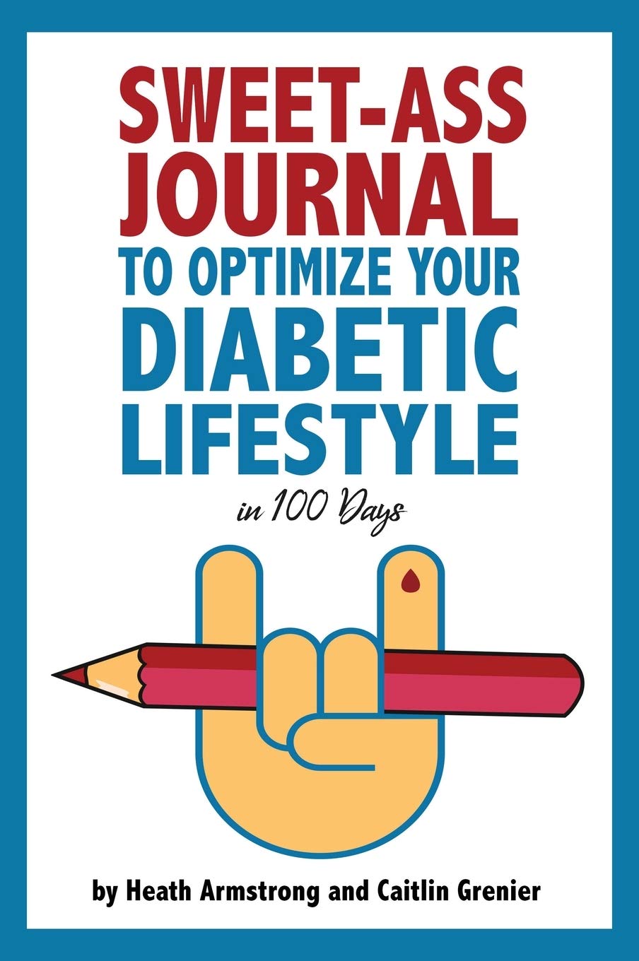 Sweet-Ass Journal to Optimize Your Diabetic Lifestyle in 100 Days: Guide & Journal: A Simple Daily Practice to Optimize Your Diabetic Lifestyle Forever - Type 1, Type 2, LADA, MODY, and Prediabetes Medicine