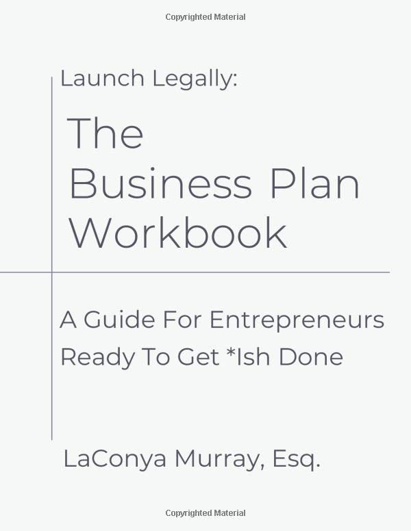Launch Legally: The Business Plan Workbook, A Guide For Entrepreneurs Ready To Get Ish Done Business, Finance & Career