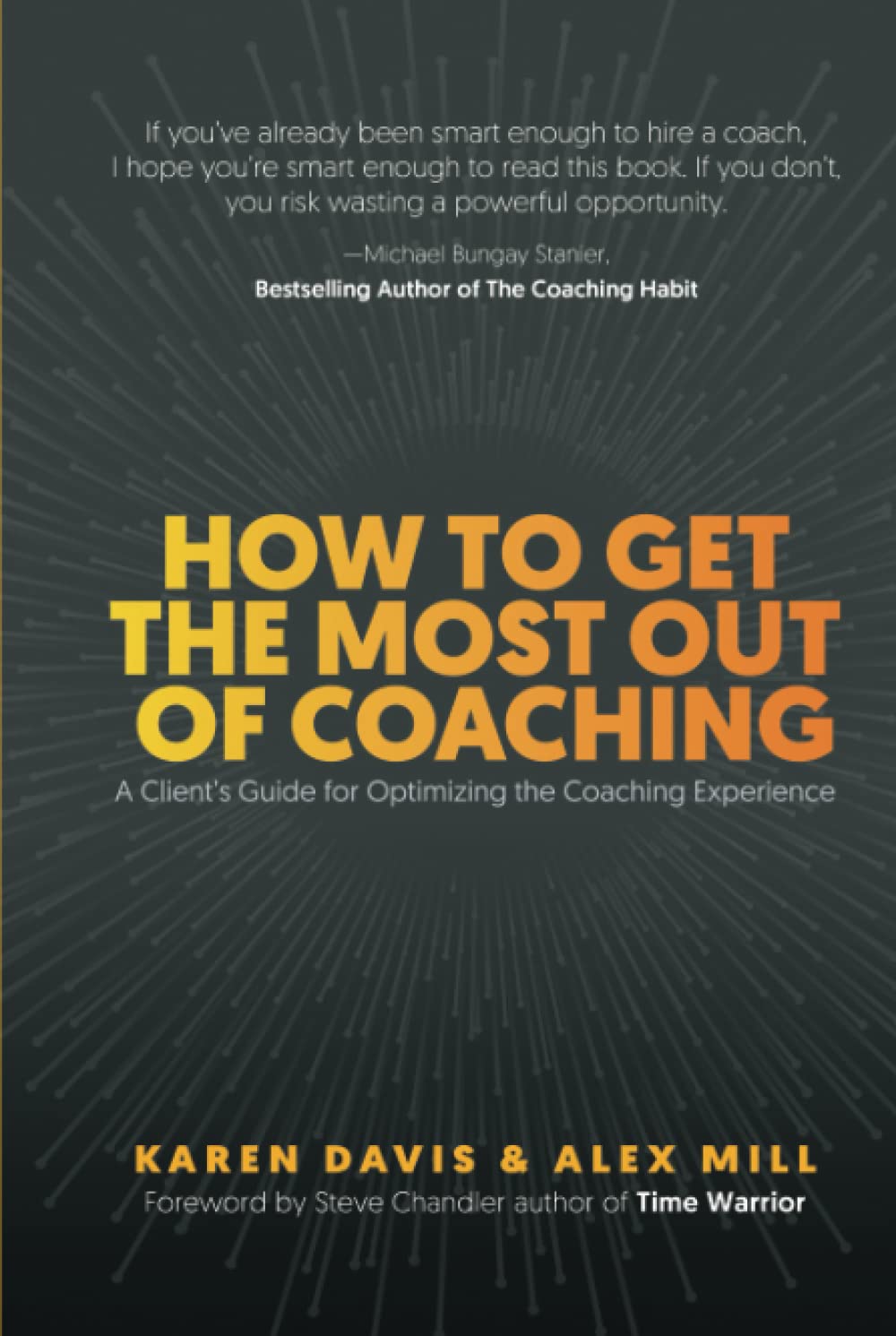How to Get the Most Out of Coaching: A Client’s Guide for Optimizing the Coaching Experience Business, Finance & Career