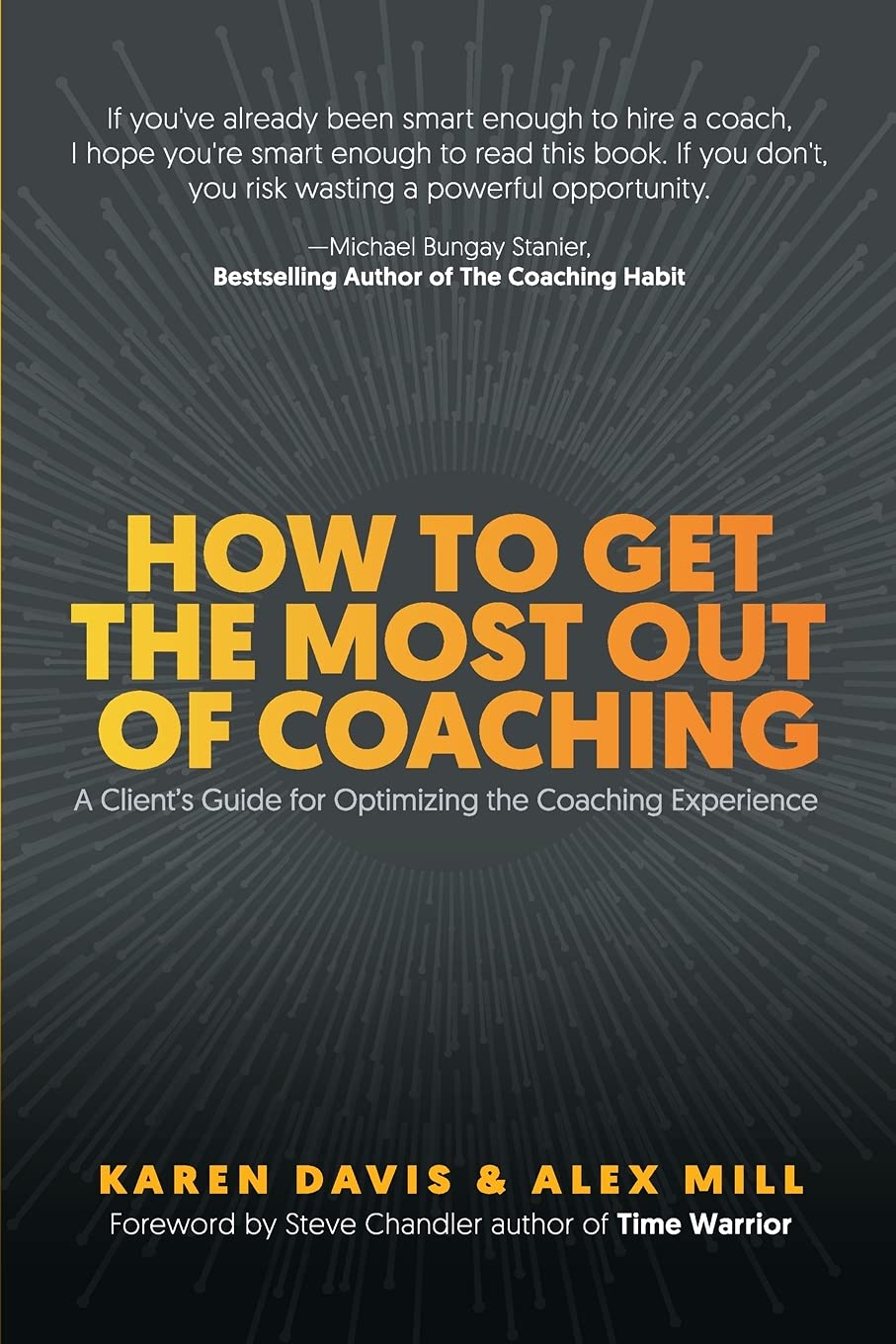 How to Get the Most Out of Coaching: A Client’s Guide for Optimizing the Coaching Experience Business, Finance & Career