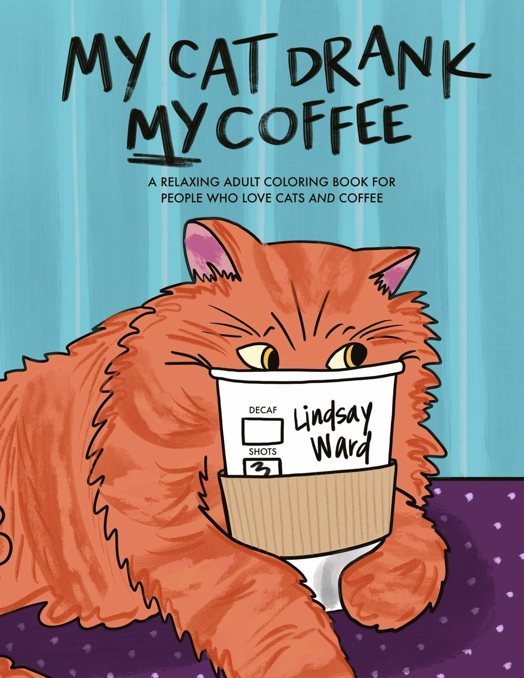 My Cat Drank My Coffee: A Relaxing Adult Coloring Book for People Who Love Cats and Coffee Hobbies & Crafts