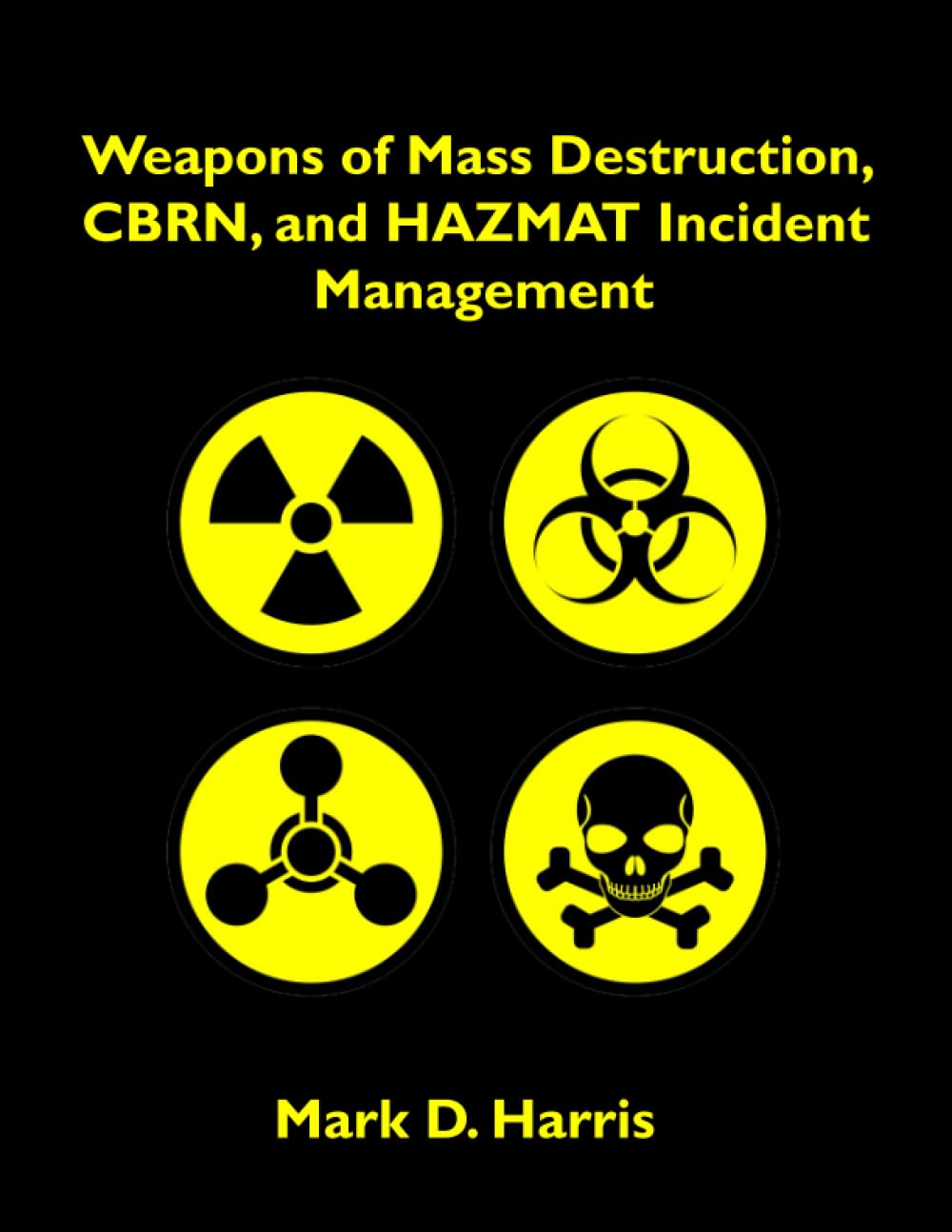 Weapons of Mass Destruction, CBRN, and HAZMAT Incident Management Medicine