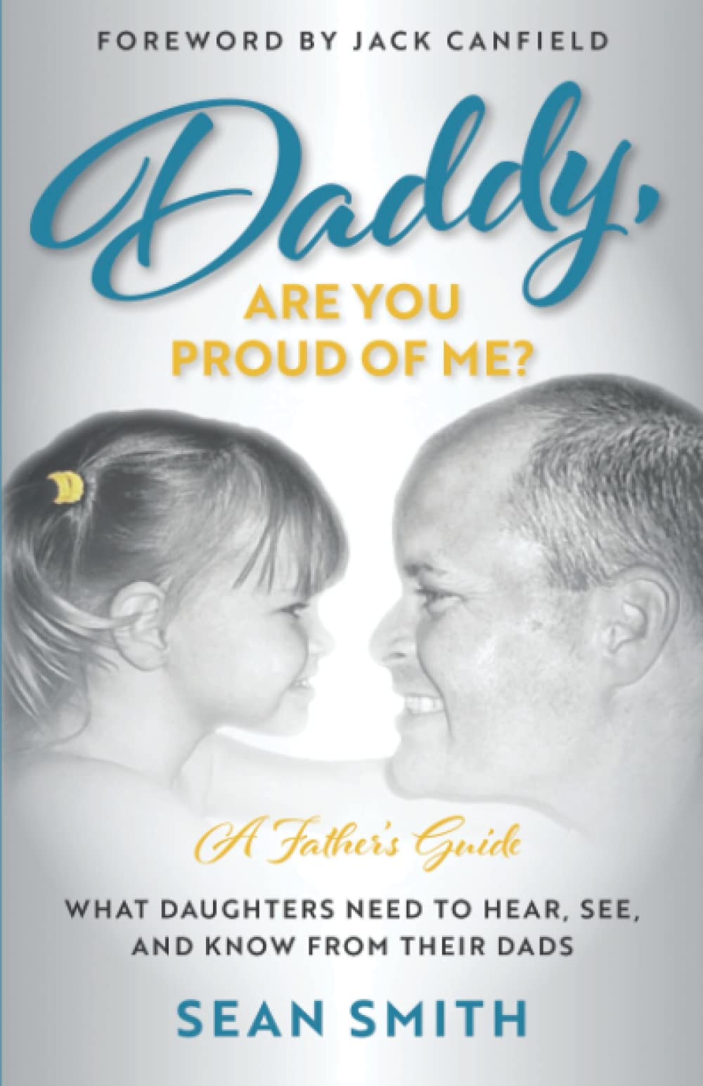Daddy, Are You Proud of Me?: What Daughters Need to Hear, See, and Know From Their Dads Parents & Children