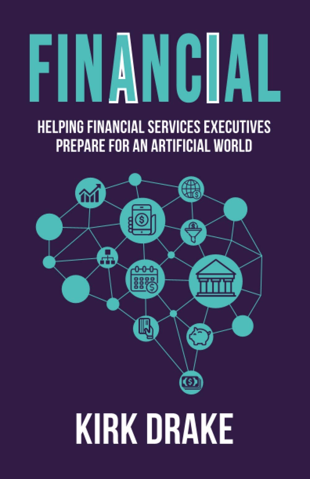 Financial: Helping Financial Services Executives Prepare for and Artificial World Business, Finance & Career