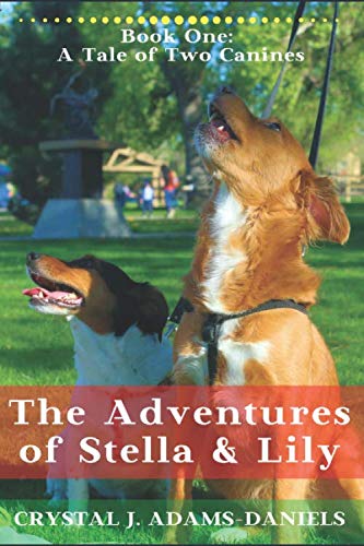 The Adventures of Stella and Lily: Book One: A Tale of Two Canines Contemporary literature