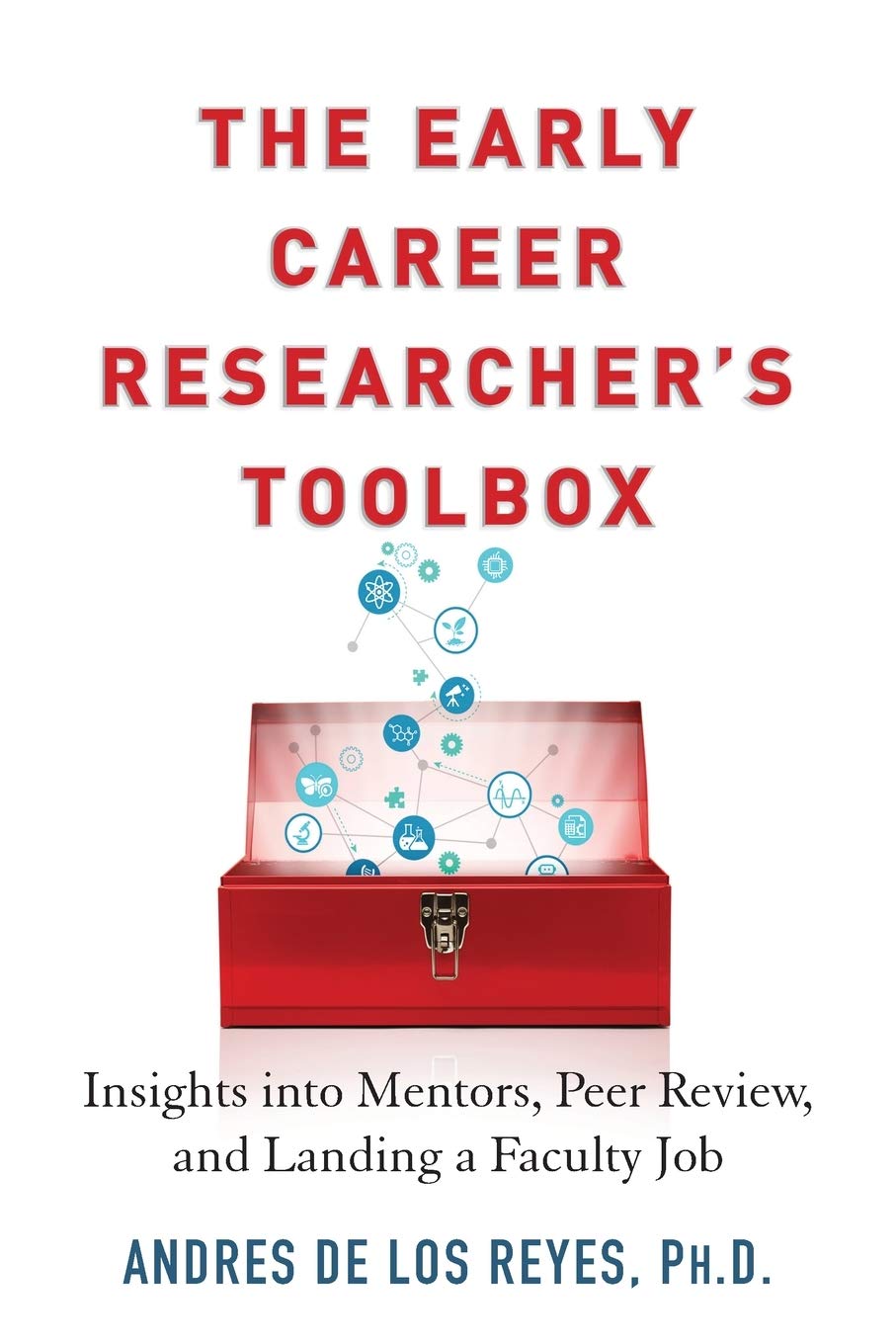 The Early Career Researcher's Toolbox: Insights Into Mentors, Peer Review, and Landing a Faculty Job Business, Finance & Career