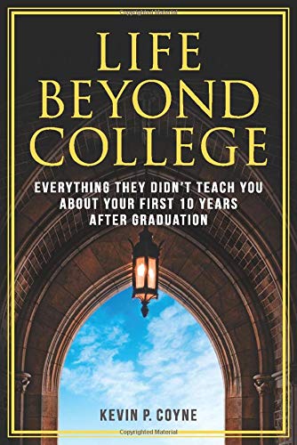 Life Beyond College: Everything They Didn't Teach You About Your First 10 Years After Graduation Business, Finance & Career