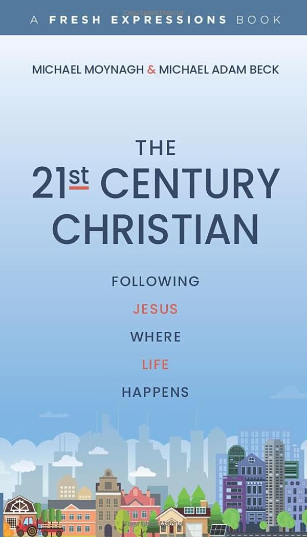 The 21st Century Christian: Following Jesus Where Life Happens Religion & Esotericism