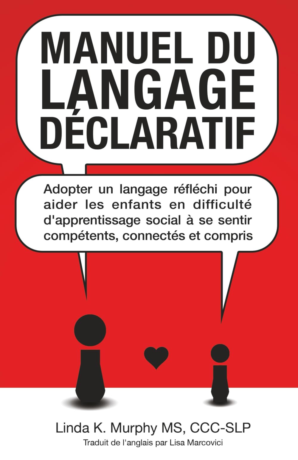Manuel du langage déclaratif: Adopter un langage réfléchi pour aider les enfants en difficulté d'apprentissage social à se sentir compétents, ... connectés et compris (French Edition) Medicine