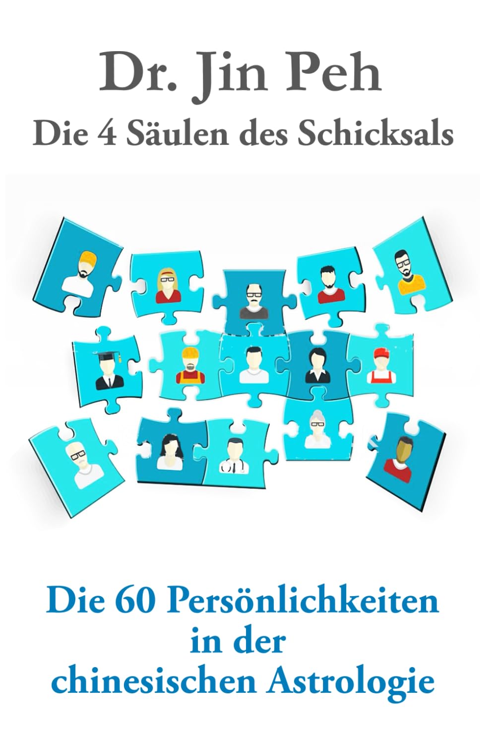 Die 4 Saulen des Schicksals Die 60 Persönlichkeiten in der chinesischen Astrologie Religion & Esotericism