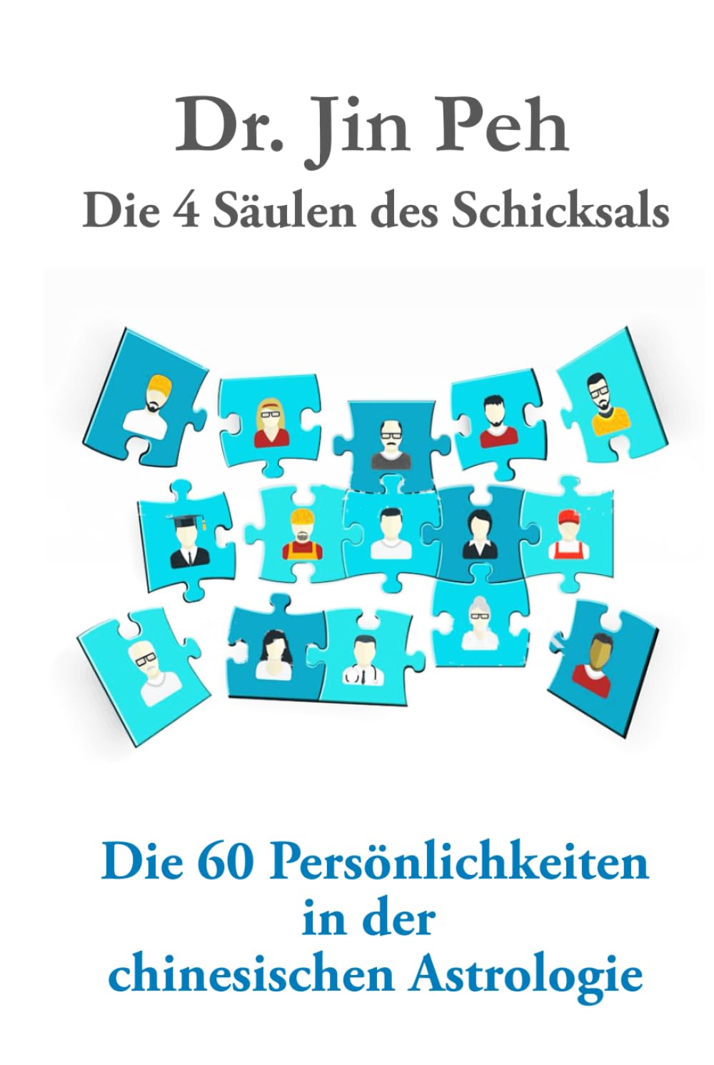 Die 4 Saulen des Schicksals Die 60 Persönlichkeiten in der chinesischen Astrologie Religion & Esotericism