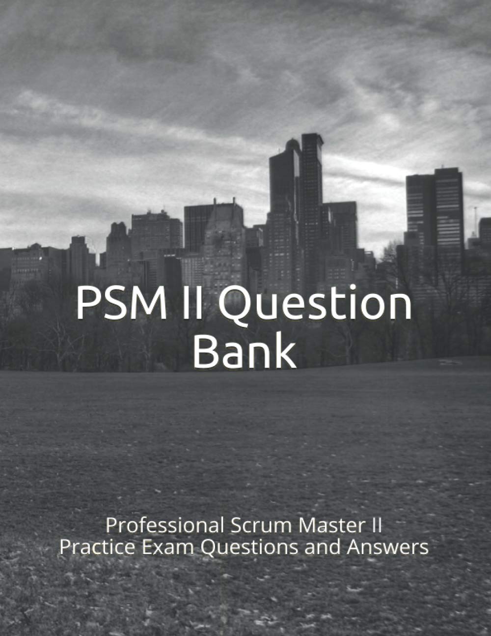 PSM II Question Bank: Professional Scrum Master II Practice Exam Questions and Answers Study Guides
