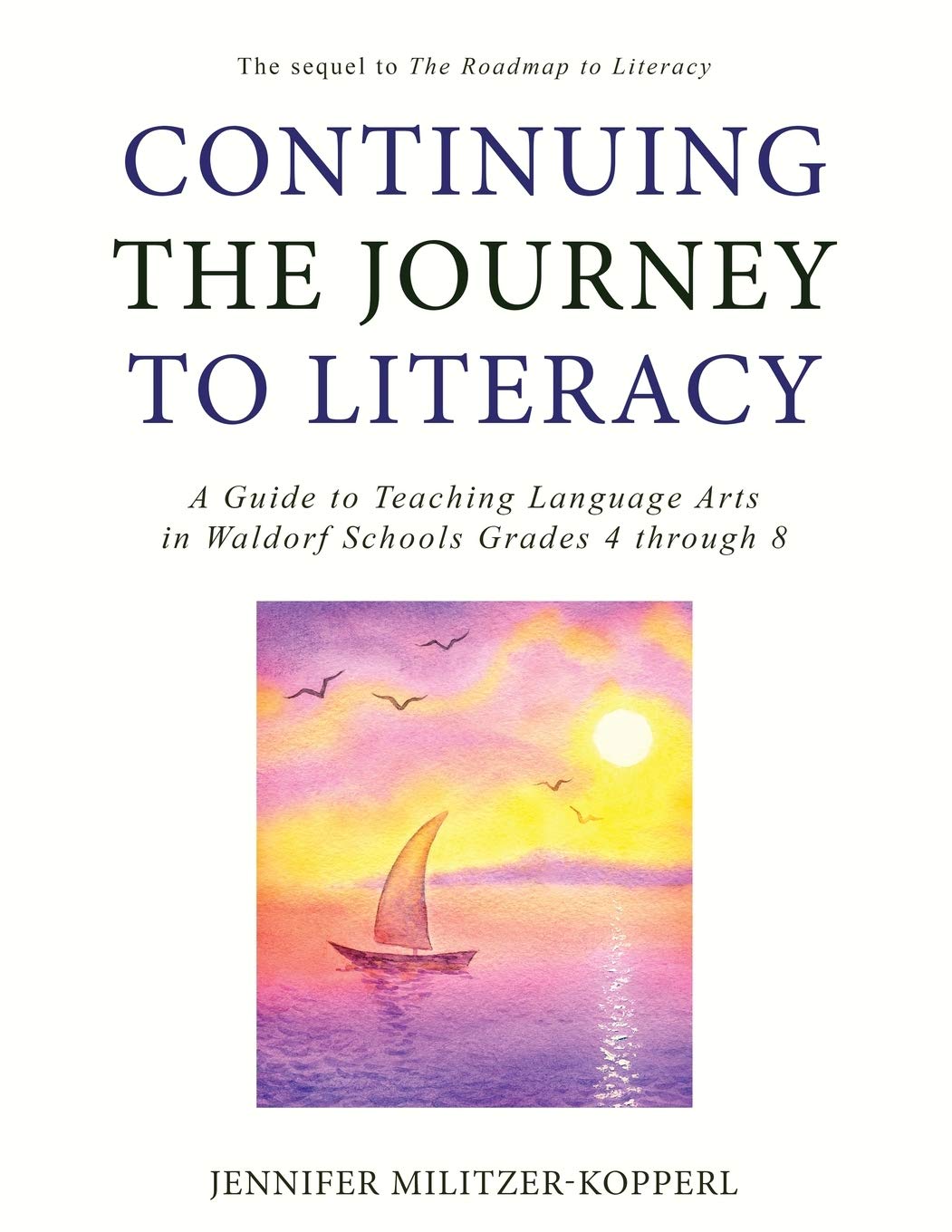 Continuing the Journey to Literacy: A Guide to Teaching Language Arts in Waldorf Schools Grades 4 through 8 Education & Training