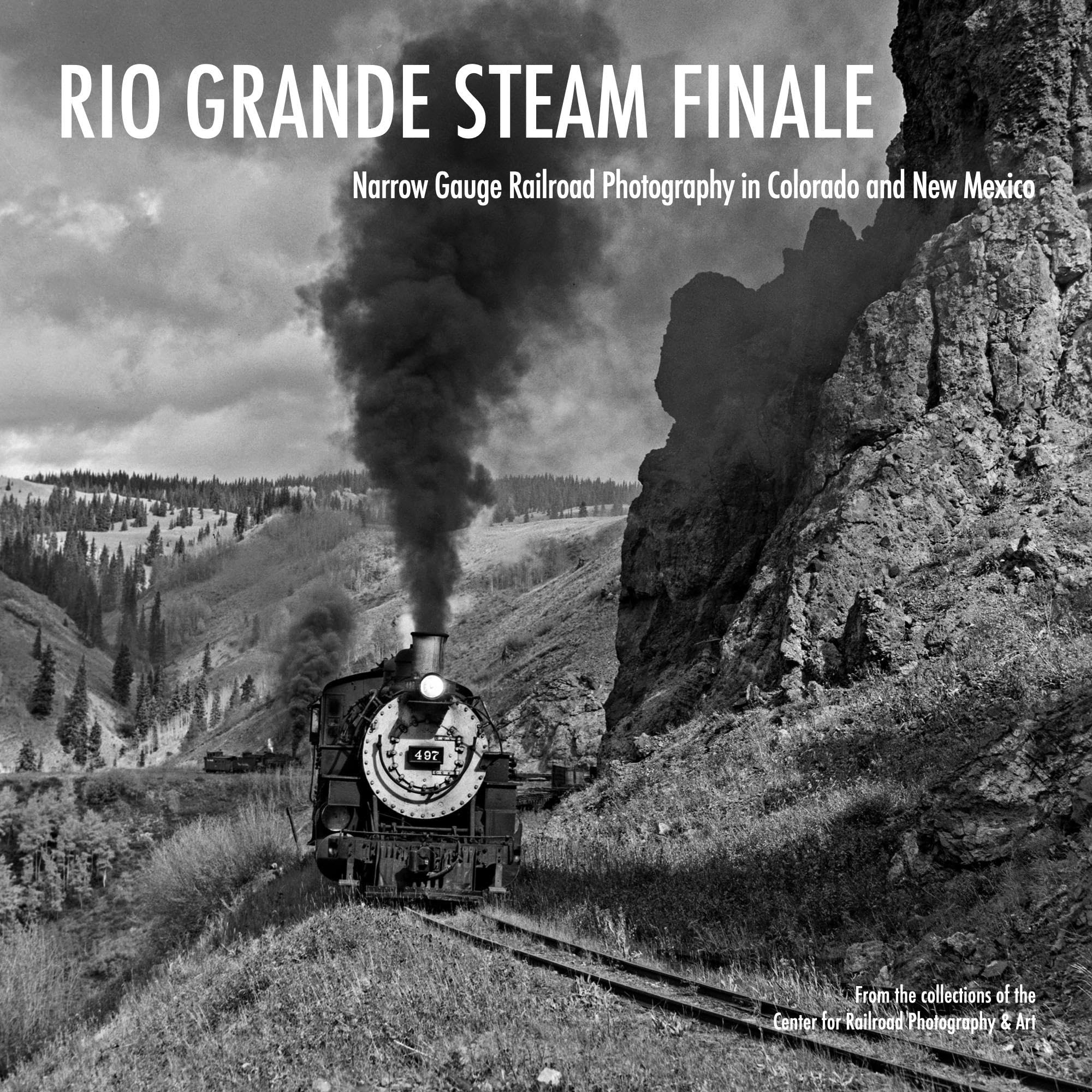 Rio Grande Steam Finale: Narrow Gauge Railroad Photography in Colorado and New Mexico Travel Books
