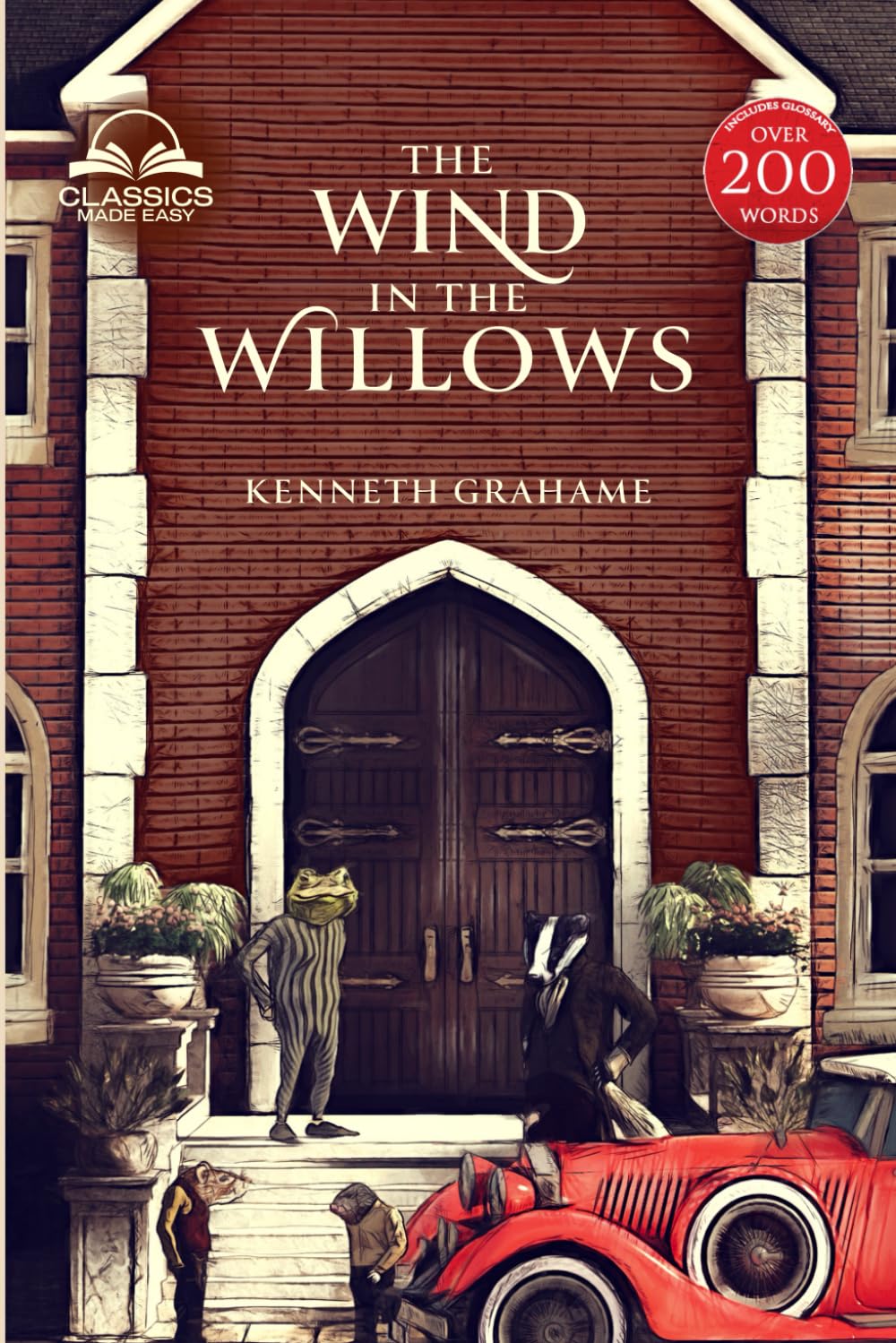 The Wind in the Willows (Classics Made Easy): Unabridged, with Comprehensive Glossary, Biographical Article, and Historical Context Novels & Short Stories