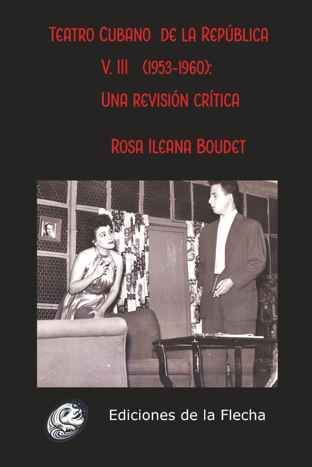 Teatro cubano de la República (1953-1960): una revisión crítica (Teatro cubano de la República: una revisión crítica Vol.1, Teatro cubano de la República: una revisión crítica Vol.2, Vol.3, Band 3) Politics & History