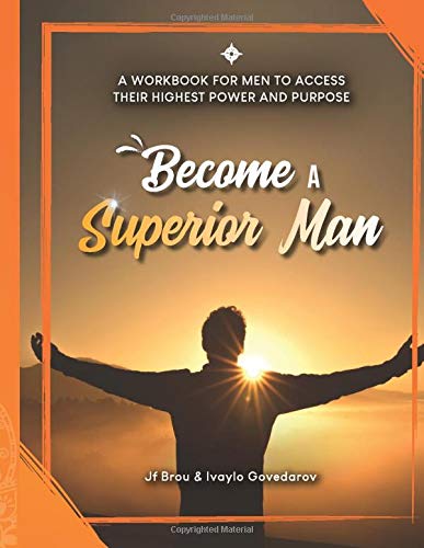 Become A Superior Man: A workbook for men to access their highest power and purpose (Become Workbooks, Band 2) Self-help