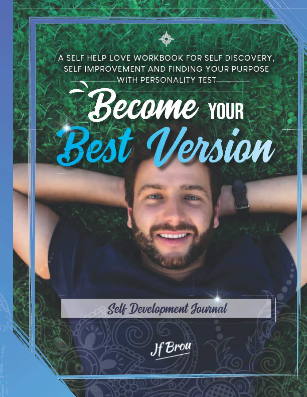 Become Your Best Version: Self Development Journal: A Self Help Love Workbook for Self Discovery, Self Improvement and Finding Your Purpose with Personality Test (Become Workbook) Psychology