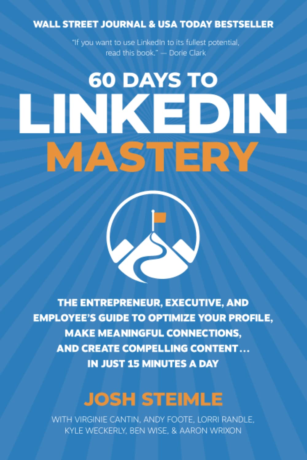 60 Days to LinkedIn Mastery: The Entrepreneur, Executive, and Employee’s Guide to Optimize Your Profile, Make Meaningful Connections, and Create Compelling Content . . . In Just 15 Minutes a Day Business, Finance & Career