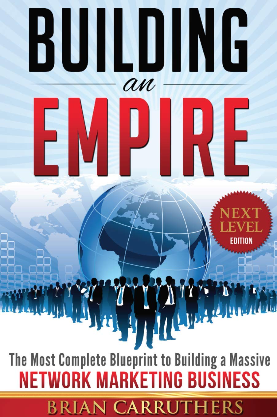 Building an Empire:The Most Complete Blueprint to Building a Massive Network Marketing Business (Next Level Edition) Books