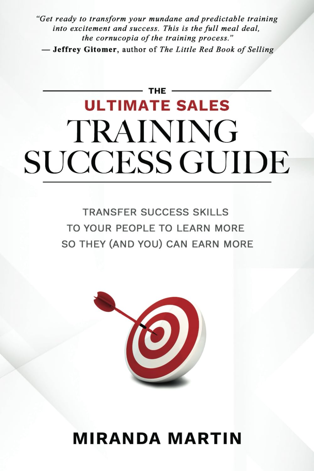 The Ultimate Sales Training Success Guide: Transfer Success Skills to People to Learn More So They (and You) Can Earn More Business, Finance & Career