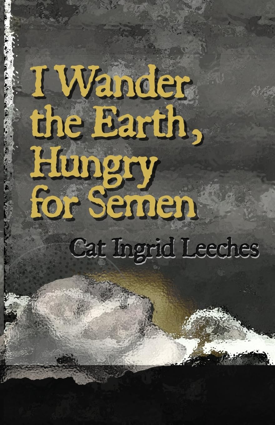 I Wander the Earth, Hungry for Semen Contemporary literature