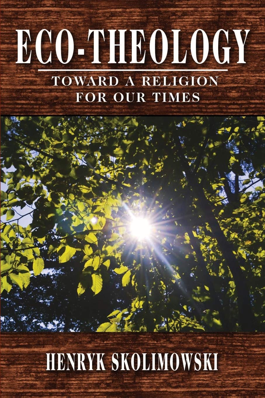 Eco-Theology: Toward a Religion for our Times Religion & Esotericism