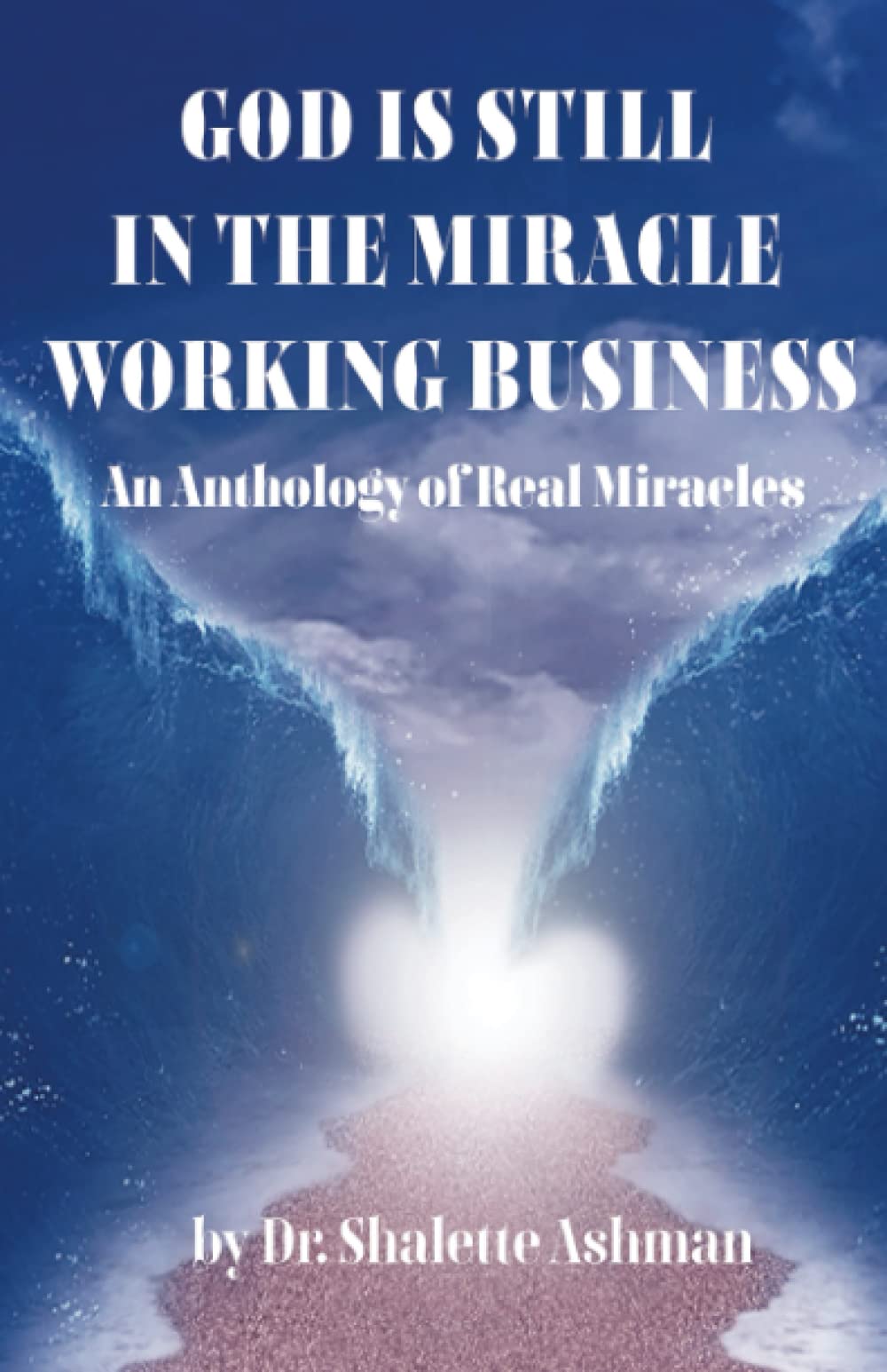 God is Still in the Miracle Working Business: An Anthology of Real Miracles Religion & Esotericism
