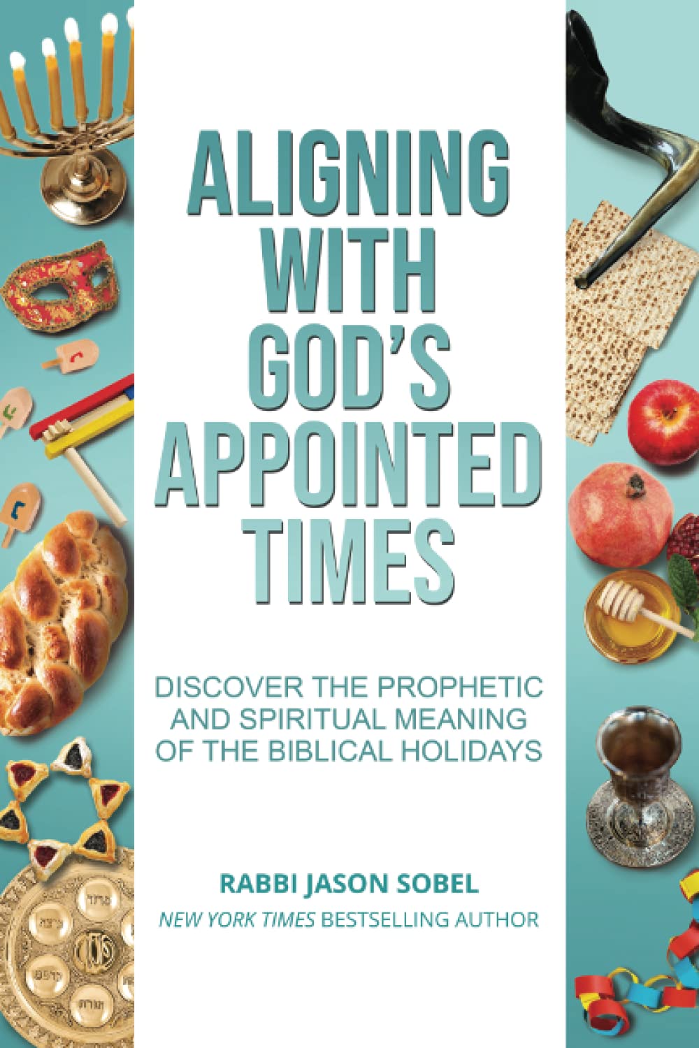 Aligning With God's Appointed Times: Discover the Prophetic and Spiritual Meaning of the Biblical Holidays Religion & Esotericism