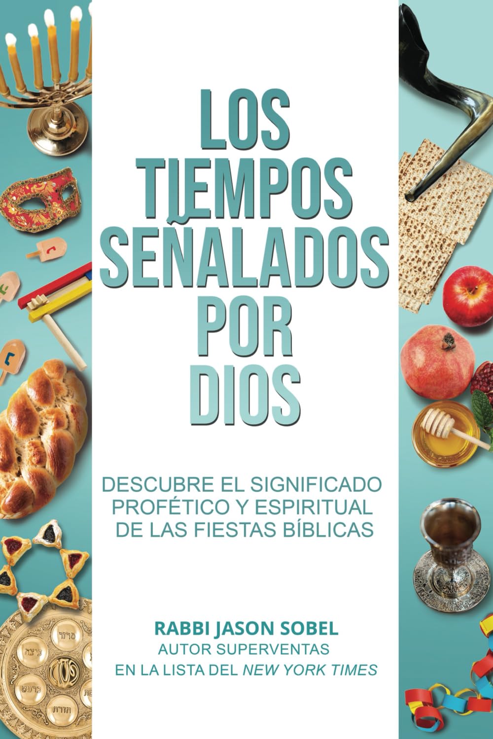 Los Tiempos Señalados por Dios: Descubre el Significado Profético Y Espiritual de Las Fiestas Bíblicas Religion & Esotericism