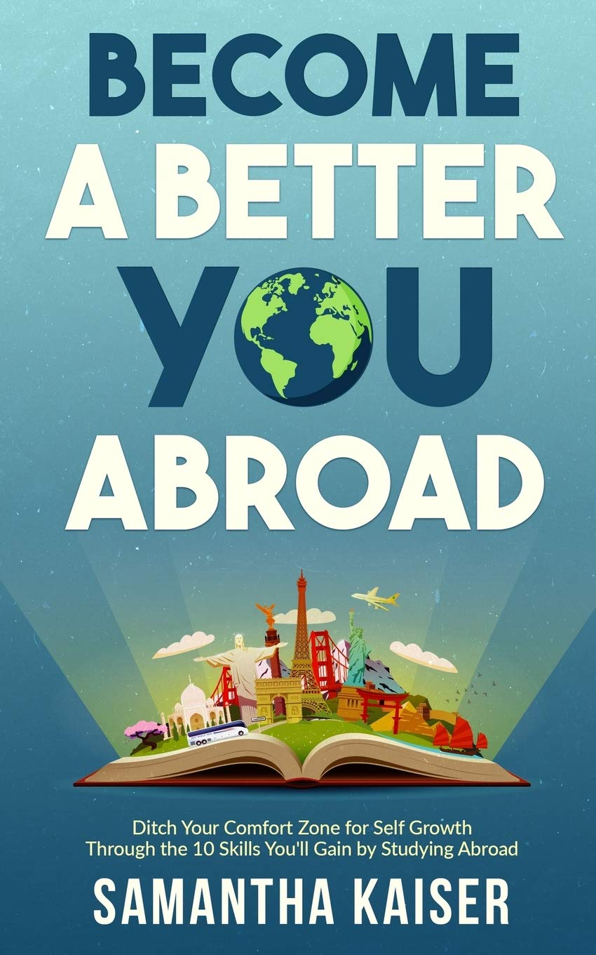 Become A Better You Abroad: Ditch Your Comfort Zone for Self Growth Through the Ten Skills You'll Gain by Studying Abroad Books