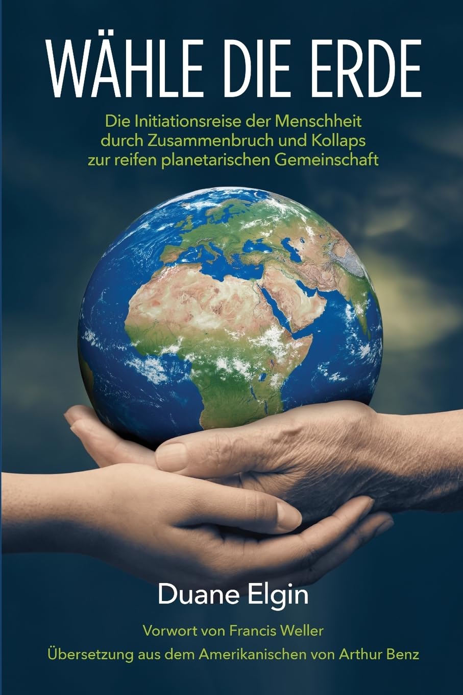 Wähle die Erde: Die Initiationsreise der Menschheit durch Zusammenbruch und Kollaps zur reifen planetarischen Gemeinschaft Philosophy