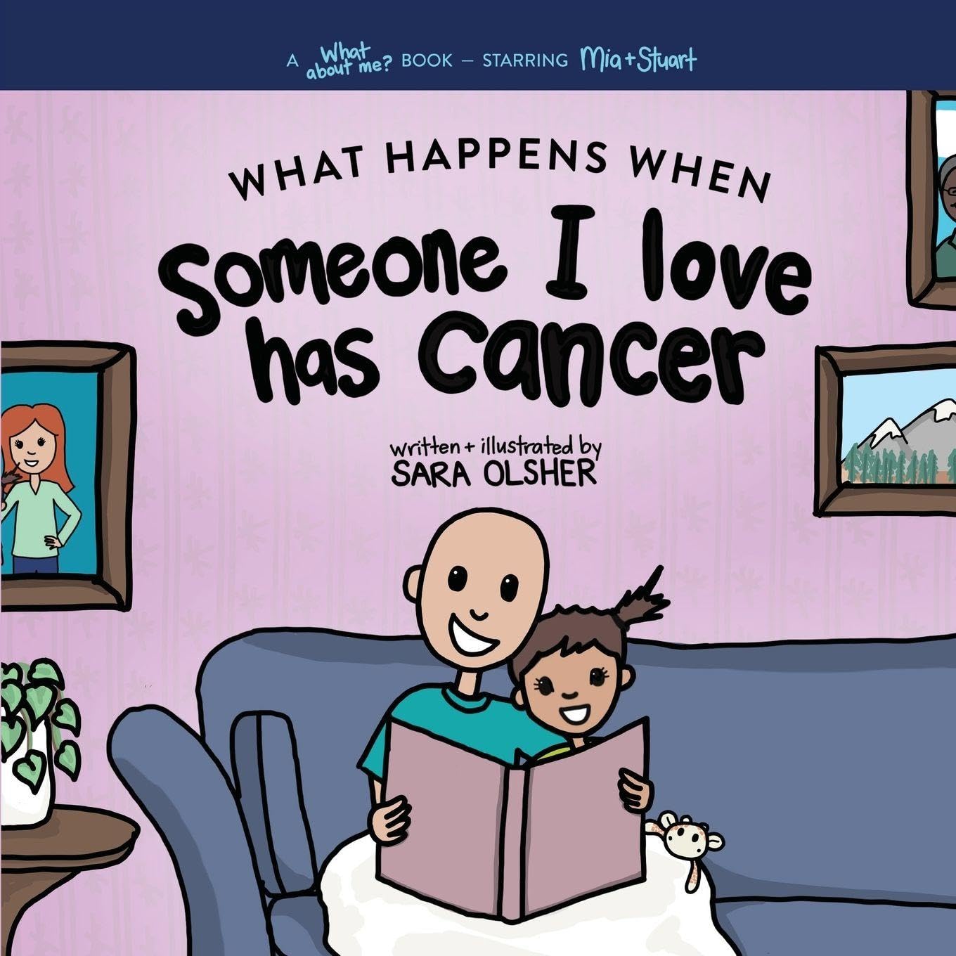 What Happens When Someone I Love Has Cancer? Explain the Science of Cancer and How a Loved One's Diagnosis and Treatment Affects a Kid's Day-To-day Life Non-fiction