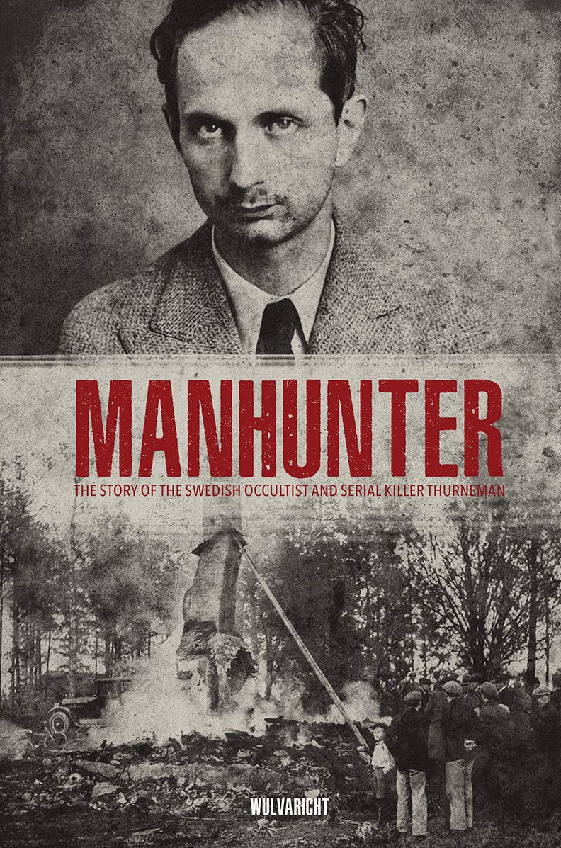 Manhunter, The Story of the Swedish Occultist and Serial Killer Thurneman Books