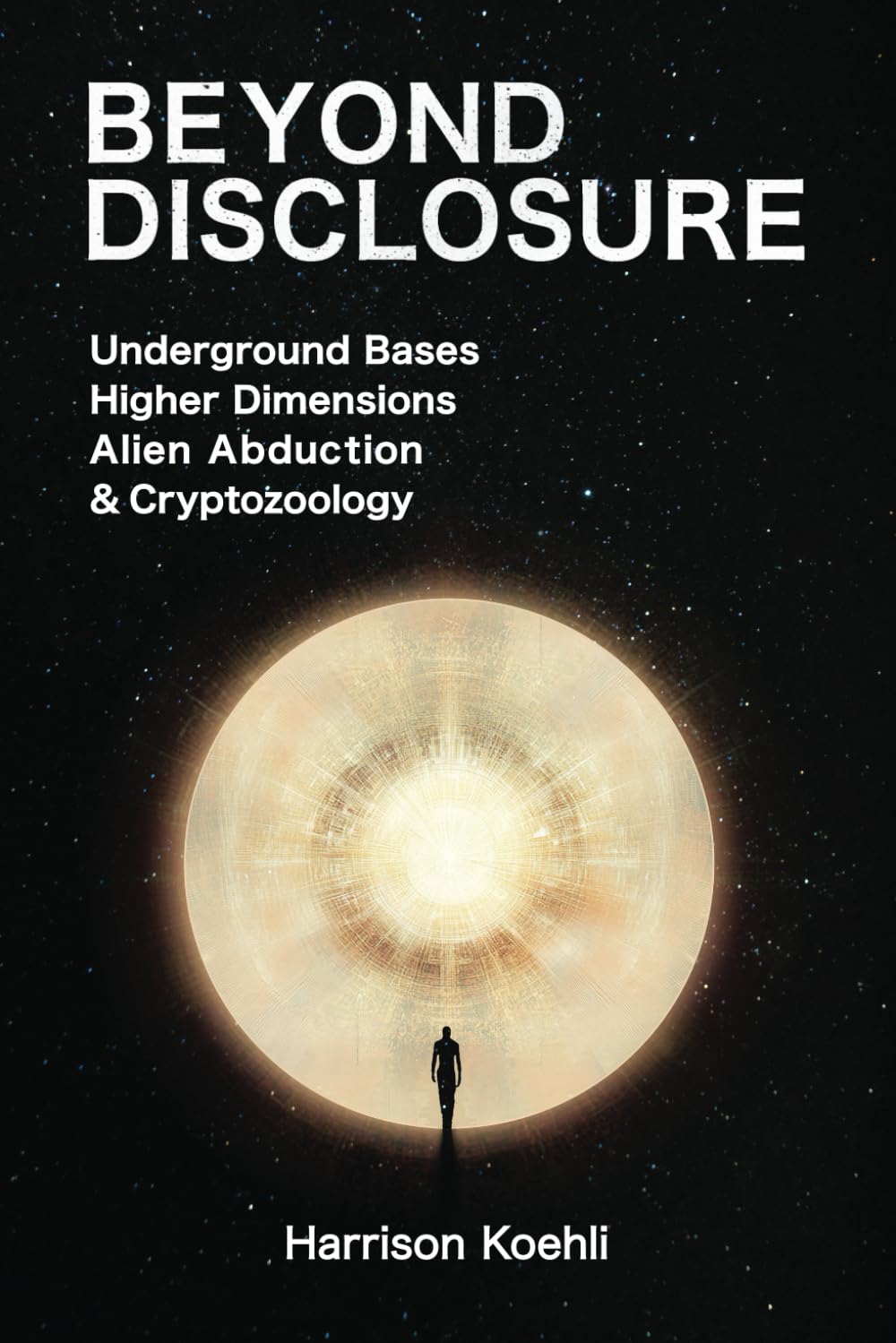 Beyond Disclosure: Underground Bases, Higher Dimensions, Alien Abduction and Cryptozoology Religion & Esotericism