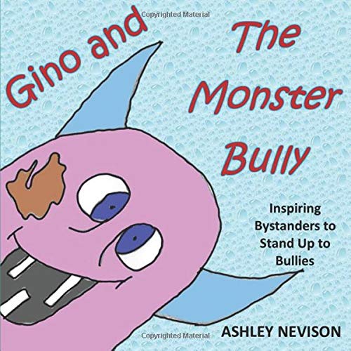 Gino and The Monster Bully: Inspiring Bystanders to Stand Up to Bullies Non-fiction
