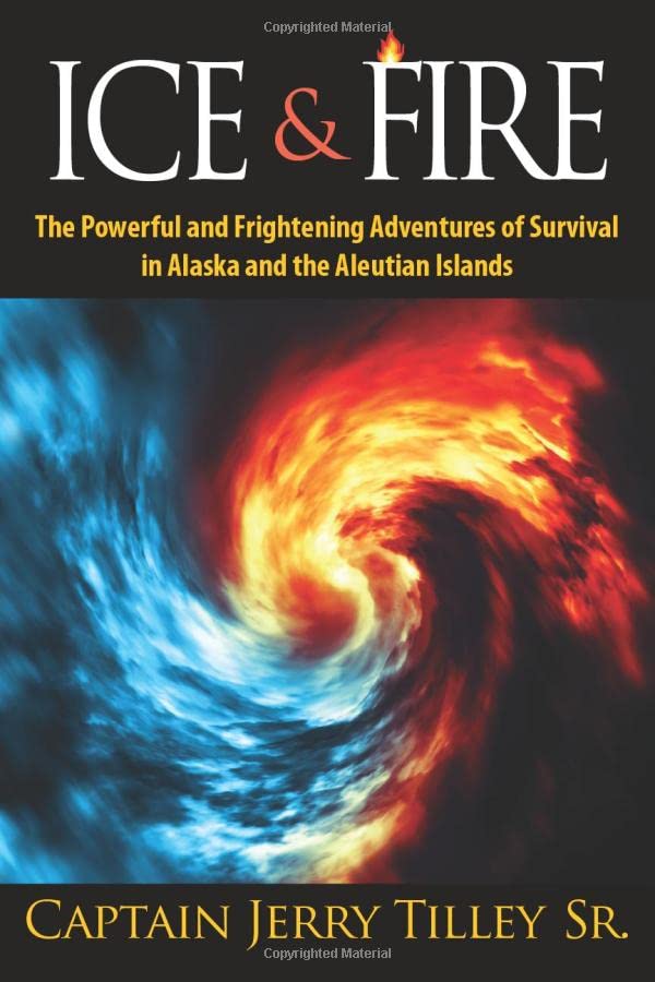 Ice & Fire: The Powerful and Frightening Adventures of Survival in Alaska and the Aleutian Islands Poetry