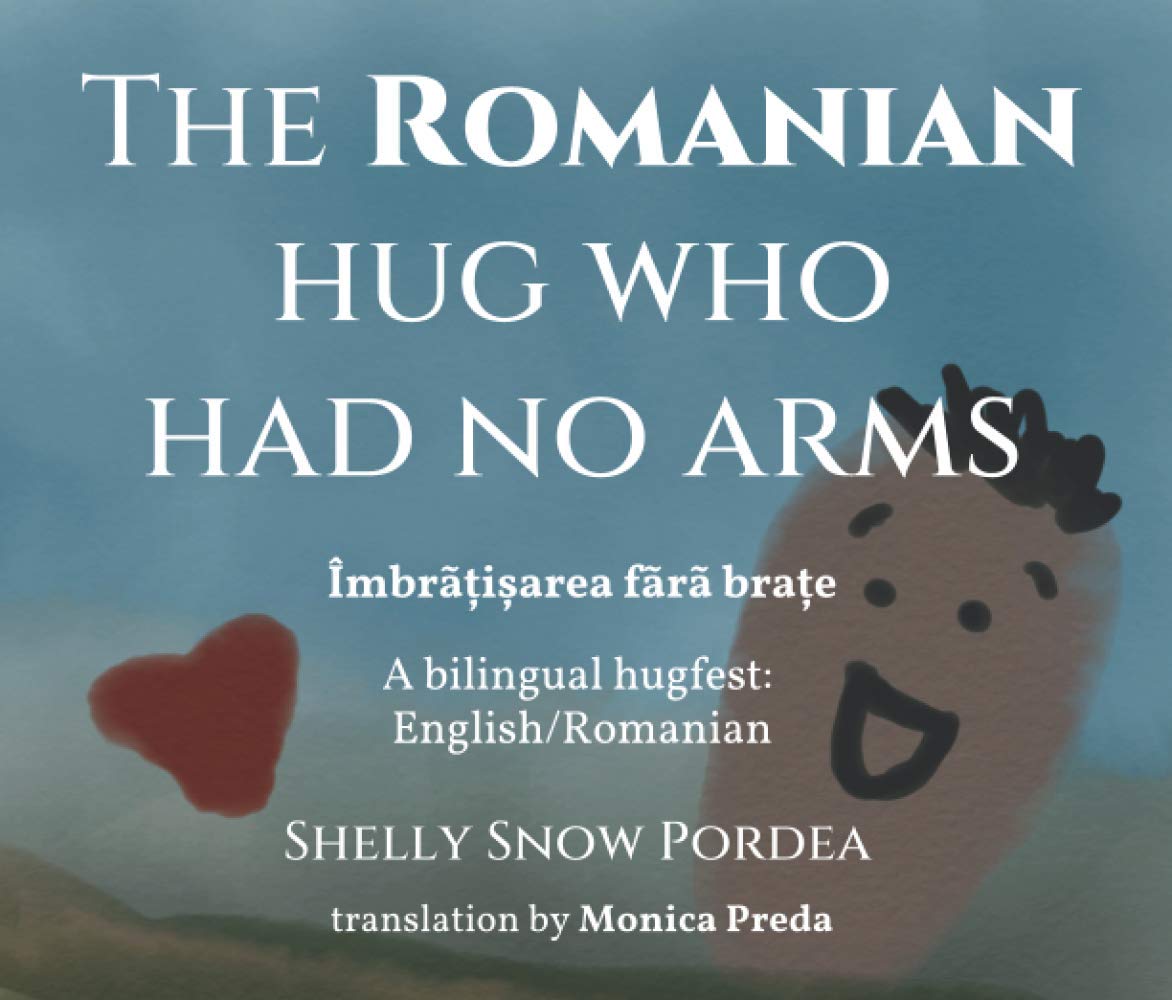 The Romanian Hug Who Had No Arms: A bilingual hugfest: English/Romanian book