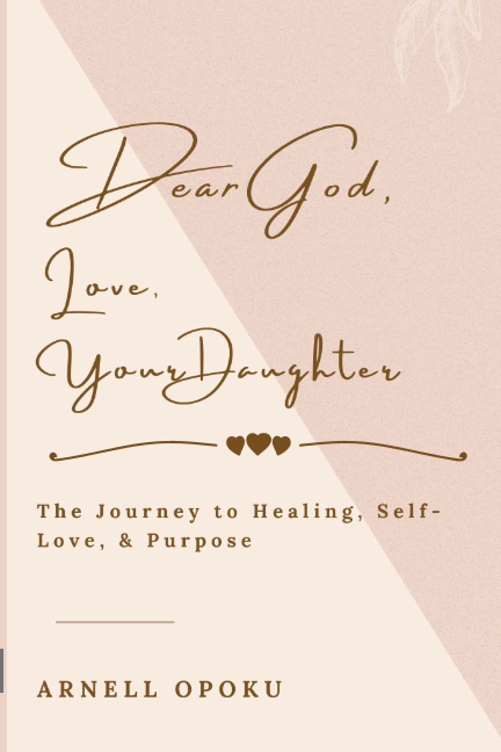 Dear God, Love, Your Daughter: The Journey to Healing, Self-Love, and Purpose Inspiring women