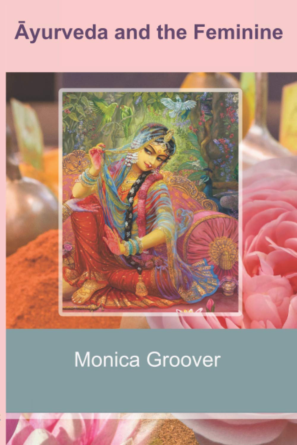 Ayurveda and the Feminine: Heal your inner Goddess & claim your power back with this step by step guide to Āyurveda, meditation, and other ancient rituals Health, Nutrition & Fitness