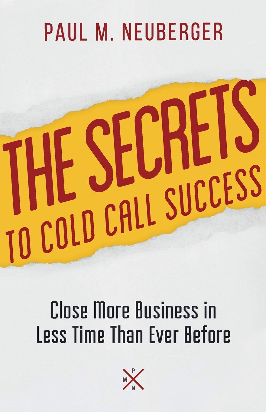 The Secrets to Cold Call Success: Close More Business in Less Time Than Ever Before book