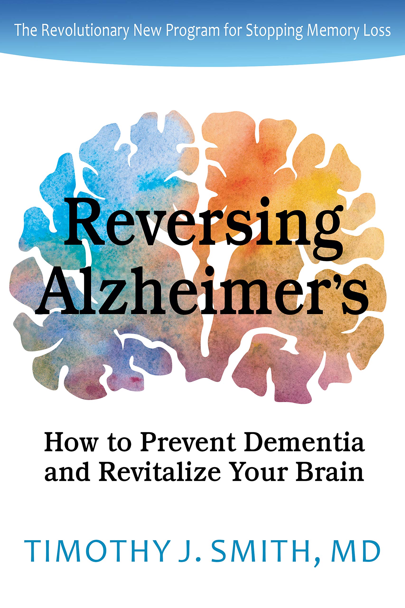 Reversing Alzheimer's: How to Prevent Dementia and Revitalize Your Brain book