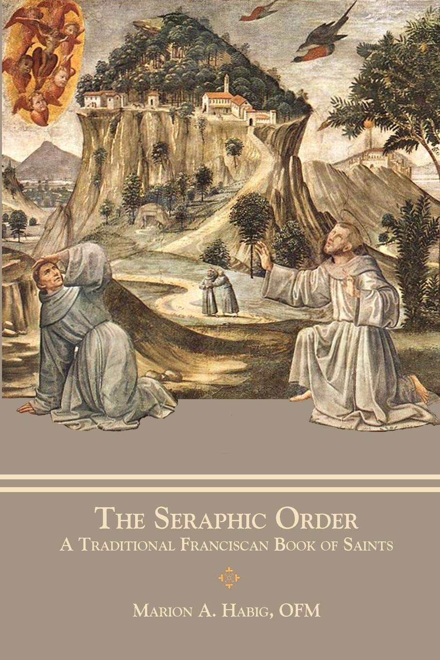 The Seraphic Order: A Traditional Franciscan Book of Saints Religion & Esotericism