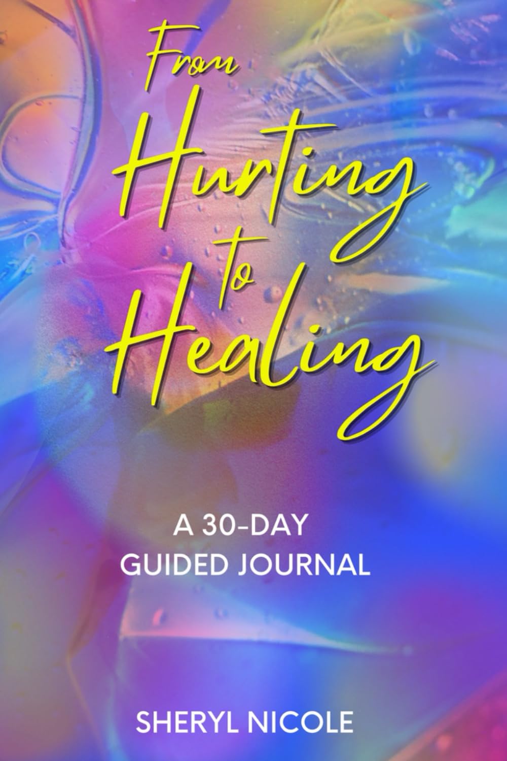 From Hurting to Healing: A 30-Day Guided Journal Self-help