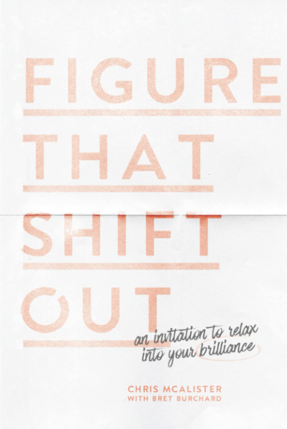 Figure That Shift Out: An Invitation to Relax Into Your Brilliance Business, Finance & Career