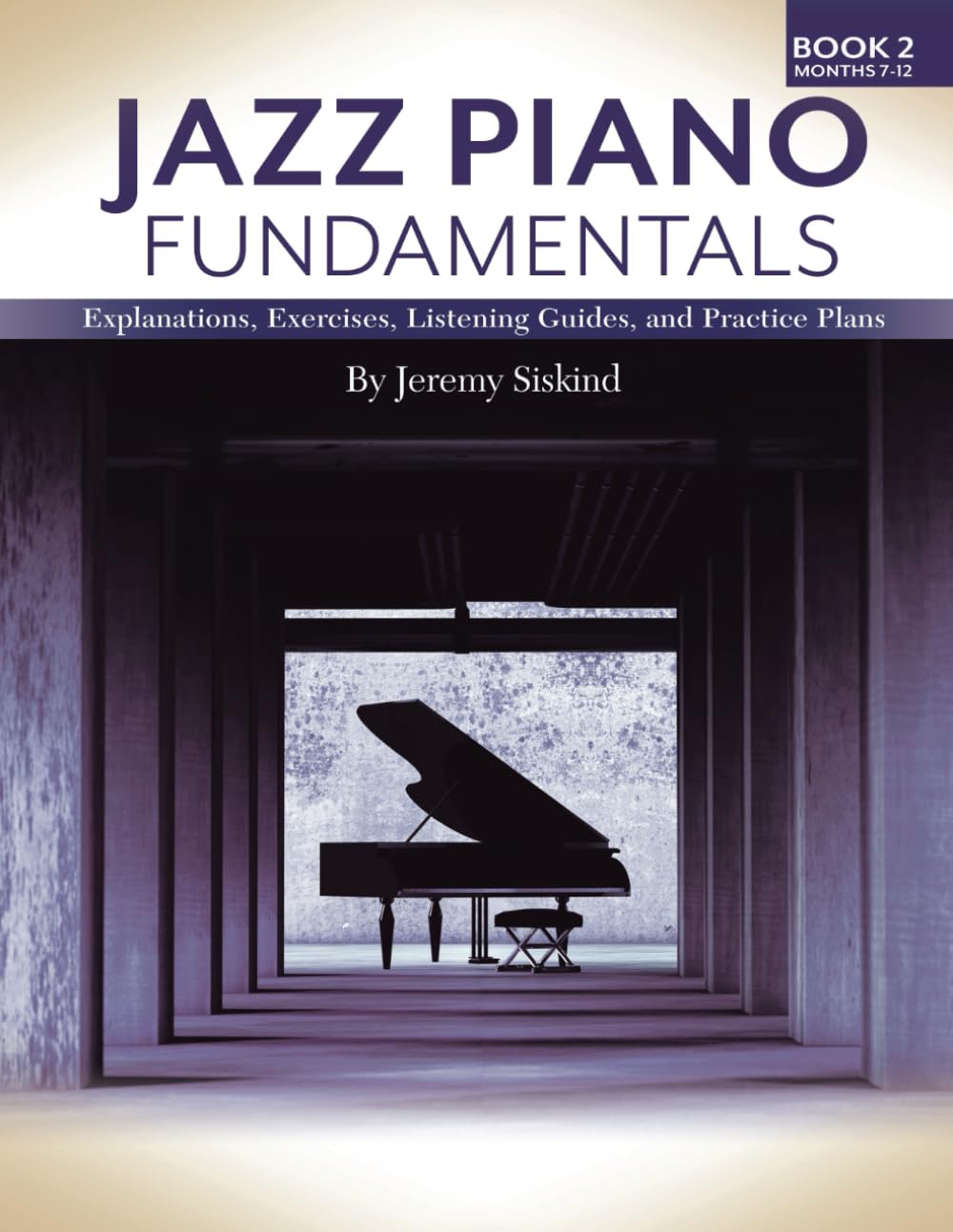 Jazz Piano Fundamentals (Book 2): Exercises, Explanations, Listening Guides and Practice Plans Arts & Music