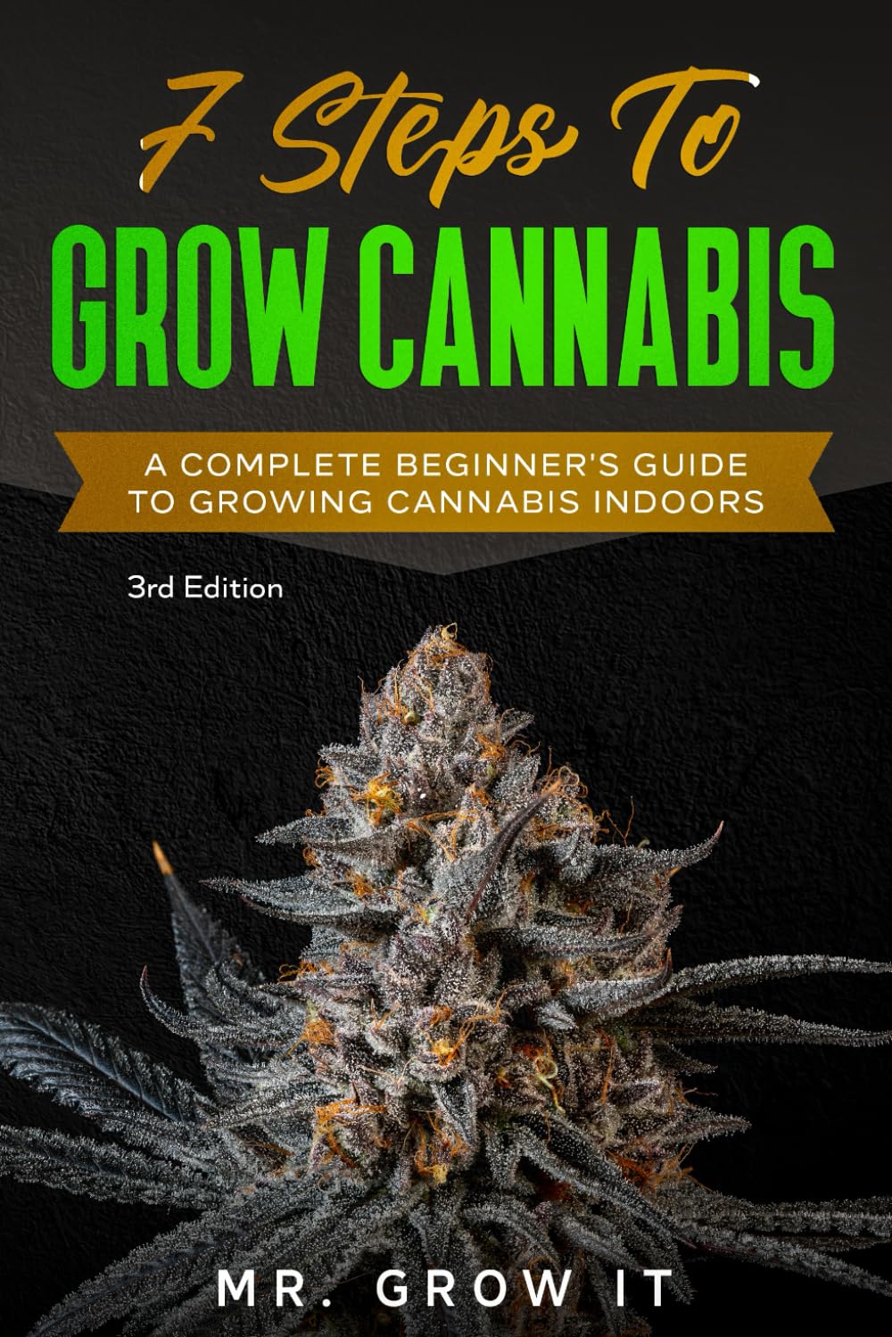 7 Steps To Grow Cannabis: A Complete Beginner's Guide To Growing Cannabis Indoors Garden & Plants