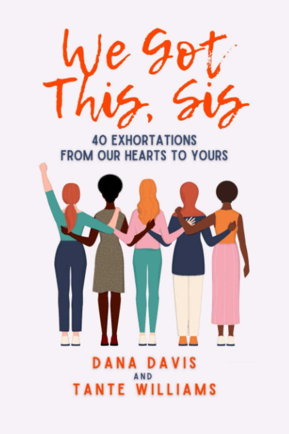 We Got This, Sis: 40 Exhortations From our Heart to Yours Self-help